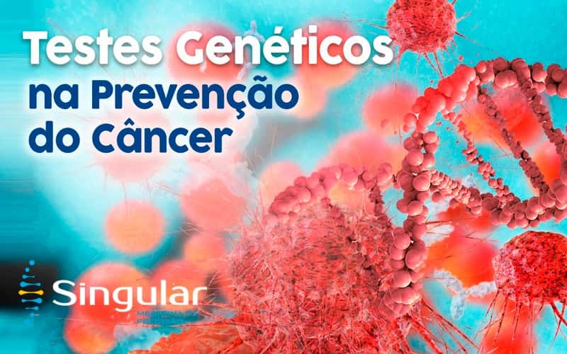 Singular Medicina de Precisão - Testes Genéticos na Prevenção do Câncer